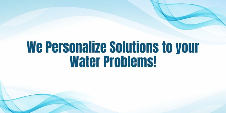 We Personalize Solutions to your Water Problems